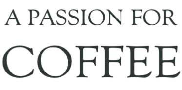 A PASSION FOR  COFFEE
